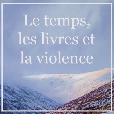 LE TEMPS, LES LIVRES, LA VIOLENCE