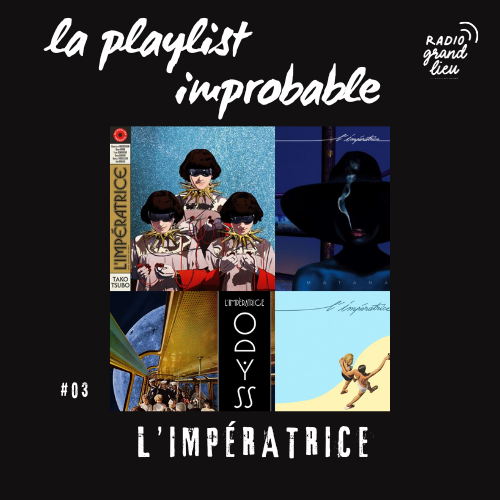 Playlist improbable 03 : L'impératrice