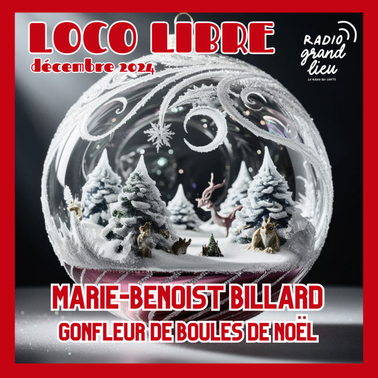 Loco Libre n°15 : Marie-Benoist Billard (Gonfleur de boules de Noël)