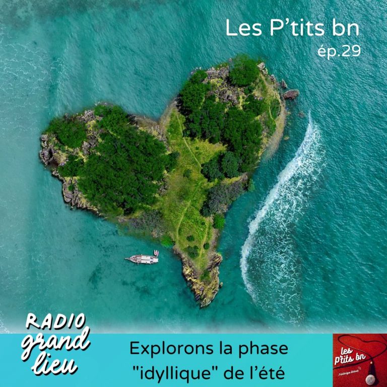 Les P’tits bn n°29: Explorons la phase « idyllique » de l’été