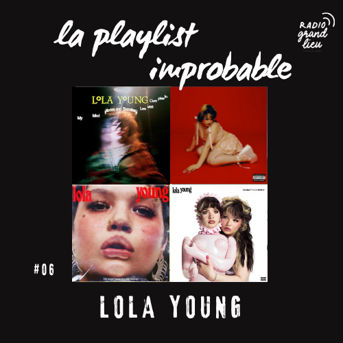 Playlist improbable 06 : Lola Young